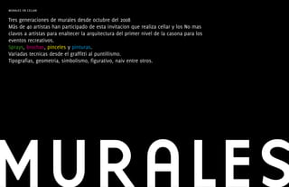 murales en cellar

Tres generaciones de murales desde octubre del 2008
Más de 40 artistas han participado de esta invitacion que realiza cellar y los No mas
clavos a artistas para enaltecer la arquitectura del primer nivel de la casona para los
eventos recreativos.
Sprays, brochas, pinceles y pinturas.
Variadas tecnicas desde el graffitti al puntillismo.
Tipografias, geometria, simbolismo, figurativo, naiv entre otros.




MURALES
 