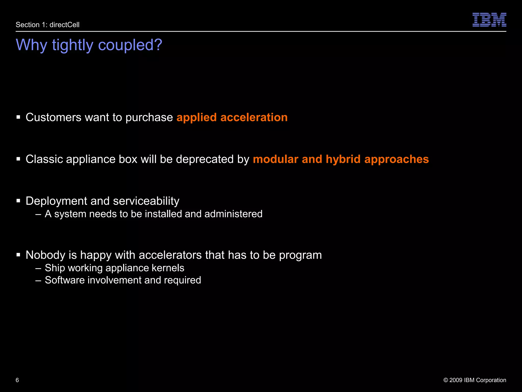 Why tightly coupled?Customers want to purchase applied accelerationClassic appliance box will be deprecated by modular and hybrid approachesDeployment and serviceabilityA system needs to be installed and administeredNobody is happy with accelerators that has to be programShip working appliance kernelsSoftware involvement and required6Section 1: directCell