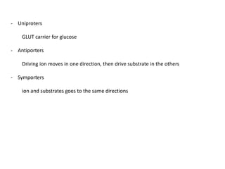 - Uniproters
GLUT carrier for glucose
- Antiporters
Driving ion moves in one direction, then drive substrate in the others
- Symporters
ion and substrates goes to the same directions
 