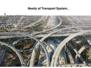 Needs of Transport System..
 