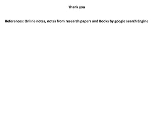 Thank you
References: Online notes, notes from research papers and Books by google search Engine
 