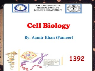 Prepared By: Aamir Khan Pameer
1
Cell Biology
By: Aamir Khan (Pameer)
1392
 