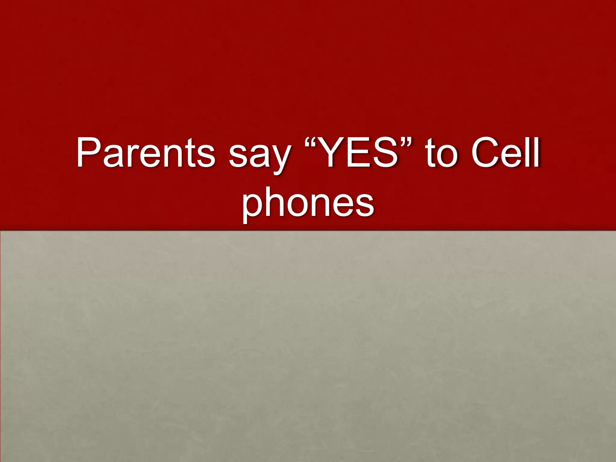 Parents say “YES” to Cell phones
