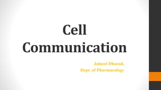 Cell
Communication
Jaineel Dharod,
Dept. of Pharmacology
 