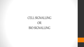 CELLSIGNALLING
OR
BIOSIGNALLING
 