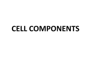 CELL COMPONENTS
 
