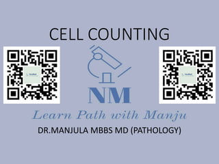 CELL COUNTING
DR.MANJULA MBBS MD (PATHOLOGY)
 