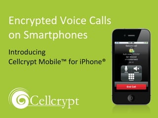 Encrypted Voice Calls on Smartphones Introducing  Cellcrypt Mobile™ for iPhone® 
