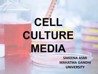 CELL
CULTURE
MEDIA
SAKEENA ASMI
MAHATMA GANDHI
UNIVERSITY
 
