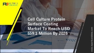 Cell Culture Protein
Surface Coating
Market To Reach USD
659.1 Million By 2026
www.reportsanddata.com
 