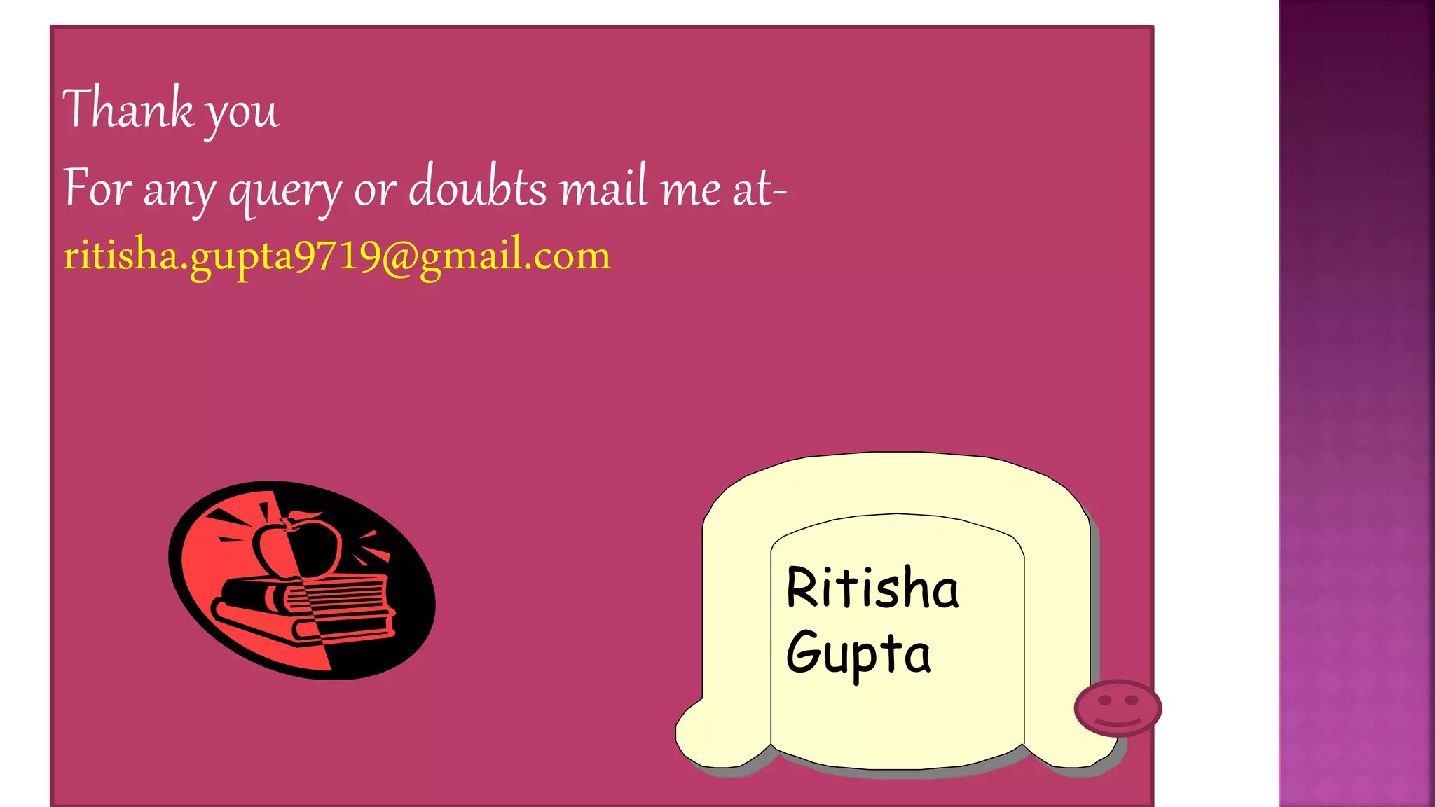 Thank you
For any query or doubts mail me at-
ritisha.gupta9719@gmail.com
Ritisha
Gupta
 