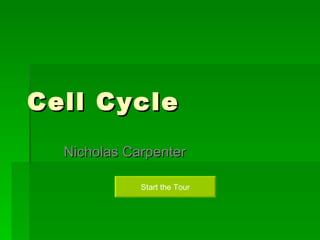Cell Cycle Nicholas Carpenter Start the Tour 