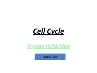 Cell Cycle Tristan Holdridge Start the Tour 