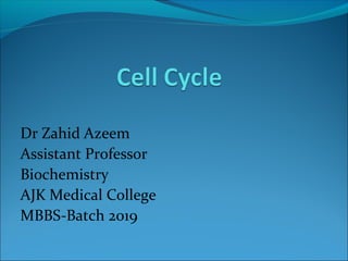 Dr Zahid Azeem
Assistant Professor
Biochemistry
AJK Medical College
MBBS-Batch 2019 --- CMB Module
 