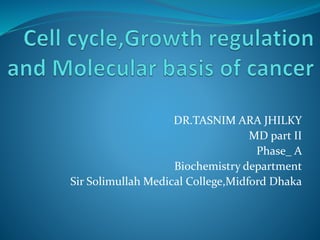 DR.TASNIM ARA JHILKY
MD part II
Phase_ A
Biochemistry department
Sir Solimullah Medical College,Midford Dhaka
 