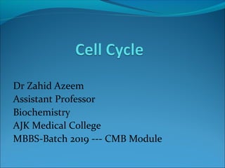 Dr Zahid Azeem
Assistant Professor
Biochemistry
AJK Medical College
MBBS-Batch 2019 --- CMB Module
 
