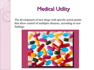 Medical Utility The development of new drugs with specific action points that allow control of multiples diseases. according to new findings. 