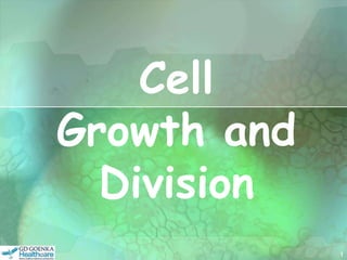 1
Cell
Growth and
Division
 