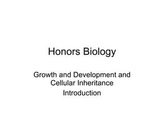 Honors Biology Growth and Development and Cellular Inheritance Introduction 