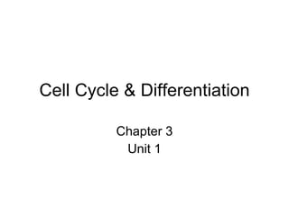 Cell Cycle & Differentiation Chapter 3 Unit 1 