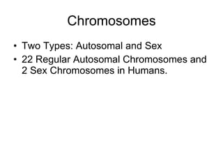 Chromosomes ,[object Object],[object Object]