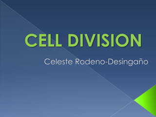 CELL DIVISION Celeste Rodeno-Desingaño 
