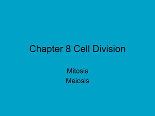 Chapter 8 Cell Division

        Mitosis
        Meiosis
 