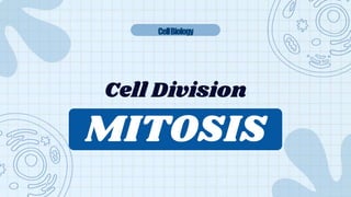 Cell Division
CellBiology
MITOSIS
 