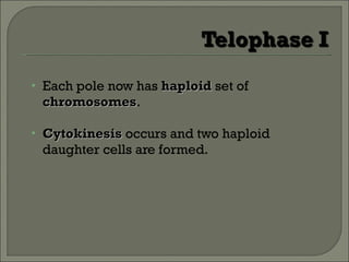 Each pole now has  haploid  set of  chromosomes . Cytokinesis  occurs and two haploid daughter cells are formed. 
