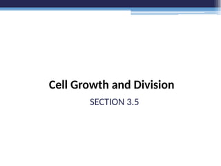 Cell Growth and Division
SECTION 3.5
 