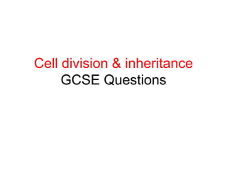 Cell division & inheritance
GCSE Questions

 