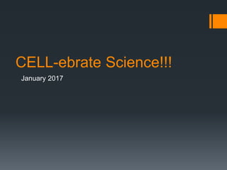 CELL-ebrate Science!!!
January 2017
 