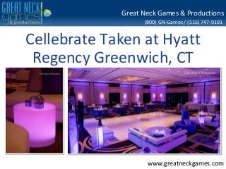 (800) GN-Games / (516) 747-9191
www.greatneckgames.com
Great Neck Games & Productions
Cellebrate Taken at Hyatt
Regency Greenwich, CT
 