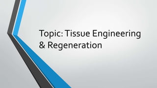 Topic:Tissue Engineering
& Regeneration
 
