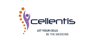 LET YOUR CELLS
BE THE MEDICINE
 