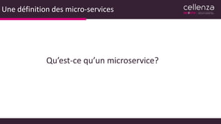 Une définition des micro-services
Qu’est-ce qu’un microservice?
 