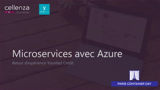 Microservices avec Azure
Retour d’expérience Younited Credit
 