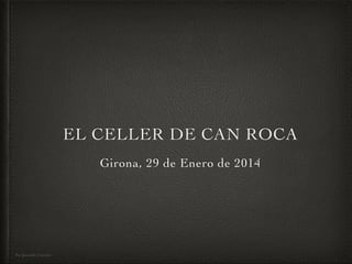EL CELLER DE CAN ROCA
Girona, 29 de Enero de 2014

Por Jurandir Craveiro

 