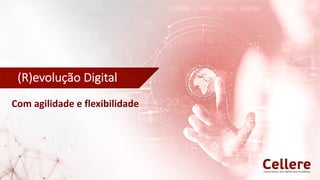 (R)evolução Digital
Com agilidade e flexibilidade
 
