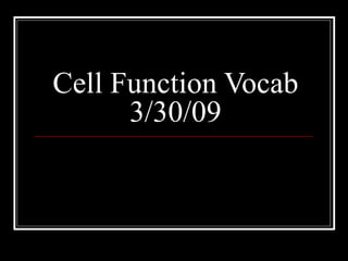 Cell Function Vocab 3/30/09 