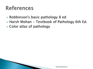  Robbinson's basic pathology 8 ed
 Harsh Mohan - Textbook of Pathology 6th Ed.
 Color atlas of pathology
www.dentaltutot.in
 