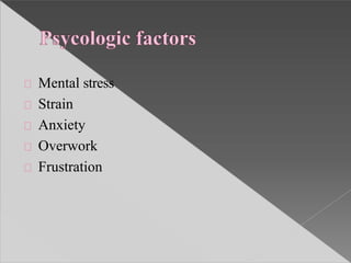 Mental stress
Strain
Anxiety
Overwork
Frustration
 
