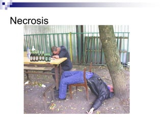 Necrosis
 