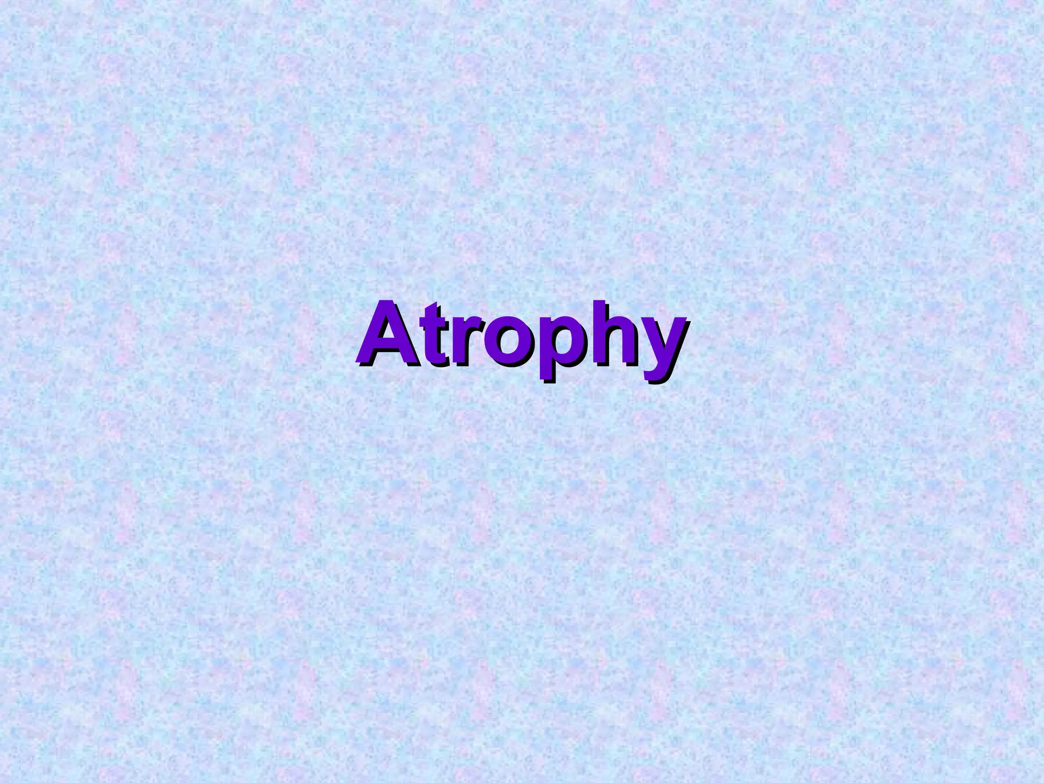 AtrophyAtrophy
 