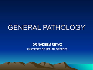 GENERAL PATHOLOGY DR NADEEM REYAZ UNIVERSITY OF HEALTH SCIENCES 