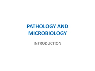 PATHOLOGY AND
MICROBIOLOGY
INTRODUCTION
 