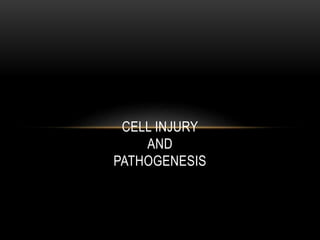 CELL INJURY
AND
PATHOGENESIS
 