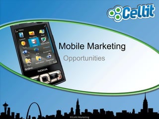Mobile Marketing Opportunities ©Cellit Marketing 