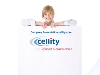 connect & communicate Company Presentation cellity.com 