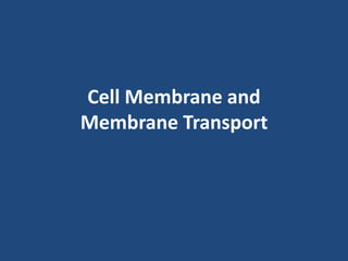 Cell Membrane and
Membrane Transport
 